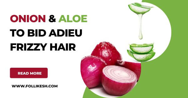 Onion & Aloe to Bid Adieu frizzy Hair