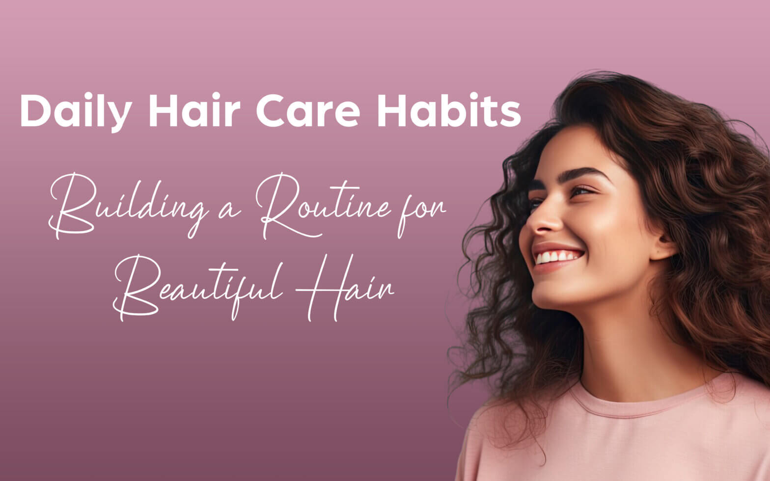 Hair Care Habits Building a Routine